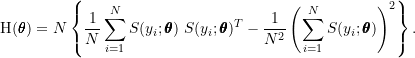 \[\text{H}(\pmb{\theta}) = N \left\lbrace \frac{1}{N} \sum_{i=1}^{N} S(y_i; \pmb{\theta}) ~S(y_i; \pmb{\theta})^{T} - \frac{1}{N^2} \left( \sum_{i=1}^{N} S(y_i; \pmb{\theta})\right)^2 \right\rbrace.\]