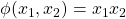 \phi(x_1, x_2) = x_1 x_2