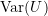 \text{Var}(U)