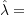 \hat{\lambda}=