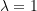 \lambda = 1