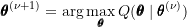 \[\pmb{\theta}^{(\nu+1)} = \arg \max_{\pmb{\theta}} Q(\pmb{\theta} \mid \pmb{\theta}^{(\nu)})\]