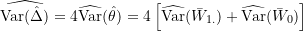 \widehat{\text{Var}(\hat{\Delta})} = 4 \widehat{\text{Var}}(\hat{\theta}) = 4 \left[ \widehat{\text{Var}}(\bar{W}_{1.}) + \widehat{\text{Var}}(\bar{W}_{0}) \right]