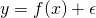 Rendered by QuickLaTeX.com y = f(x) + \epsilon