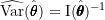 \widehat{\text{Var}}(\hat{\pmb{\theta}}) = \text{I}(\hat{\pmb{\theta}})^{-1}