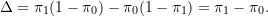 \begin{equation*} \Delta = \pi_1 (1-\pi_0) - \pi_0 (1-\pi_1) = \pi_1 - \pi_0. \end{equation*}