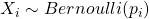 Rendered by QuickLaTeX.com X_i \sim Bernoulli(p_i)