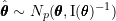 \hat{\pmb{\theta}} \sim N_{p}(\pmb{\theta}, \text{I}(\pmb{\theta})^{-1})