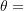 \theta =