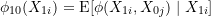 \begin{equation*} \phi_{10}(X_{1i}) = \text{E}[\phi(X_{1i}, X_{0j}) \mid X_{1i}] \end{equation*}