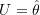 U=\hat{\theta}