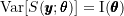 \text{Var}[S(\pmb{y}; \pmb{\theta})] = \text{I}(\pmb{\theta})