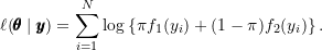 \[\ell(\pmb{\theta} \mid \pmb{y}) = \sum_{i=1}^{N} \log \left\lbrace \pi f_1(y_i) + (1-\pi) f_2(y_i) \right\rbrace.\]