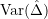 \text{Var}(\hat{\Delta})