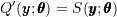 Q'(\pmb{y}; \pmb{\theta}) = S(\pmb{y}; \pmb{\theta})