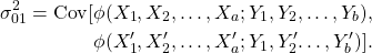 \begin{align*} \sigma^{2}_{01} = \text{Cov} [&\phi(X_1, X_2, …, X_a; Y_1, Y_2, …, Y_b), \\ &\phi(X'_1, X'_2, …, X'_a; Y_1, Y'_2…, Y'_b) ]. \end{align*}