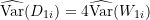 \widehat{\text{Var}}(D_{1i}) = 4 \widehat{\text{Var}}(W_{1i})