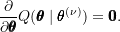 \[\frac{\partial}{\partial \pmb{\theta}} Q(\pmb{\theta} \mid \pmb{\theta}^{(\nu)}) = \pmb{0}.\]