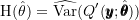 \[\text{H}(\hat{\theta}) = \widehat{\text{Var}}(Q'(\pmb{y}; \hat{\pmb{\theta}}))\]