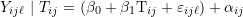 \begin{equation*} Y_{ij\ell} ~|~ T_{ij} = (\beta_0 + \beta_1 \text{T}_{ij} + \varepsilon_{ij\ell}) + \alpha_{ij} \end{equation*}