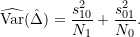 \begin{equation*} \widehat{\text{Var}}(\hat{\Delta}) = \frac{s_{10}^2}{N_1} + \frac{s_{01}^2}{N_0}. \end{equation*}