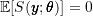 \mathbb{E}[S(\pmb{y}; \pmb{\theta})] = 0