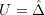 U=\hat{\Delta}