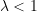 \lambda < 1