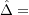 \hat{\Delta} =
