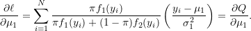 \[\frac{\partial \ell}{\partial \mu_1} = \sum_{i=1}^{N} \frac{\pi f_{1}(y_i)}{\pi f_1(y_i) + (1-\pi) f_{2}(y_i)} \left( \frac{y_i - \mu_1}{\sigma_1^2} \right) = \frac{\partial Q}{\partial \mu_{1}}.\]